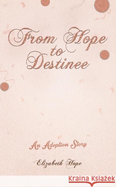 From Hope to Destinee Elizabeth Hope 9781638293668 Austin Macauley Publishers LLC - książka