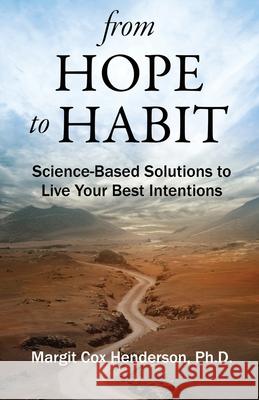 From Hope to Habit: Science-Based Solutions to Live Your Best Intentions Margit Henderson 9780990518921 Resilient Publications - książka