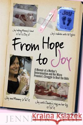 From Hope to Joy: A Memoir of a Mother's Determination and Her Micro Preemie's Struggle to Beat the Odds Jennifer Degl 9780615844435 Lemon Tree Publishing - książka