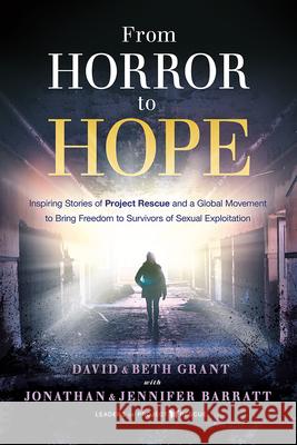 From Horror to Hope: Inspiring Stories of Project Rescue and a Global Movement to Bring Freedom to Survivors of Sexual Exploitation David Grant 9781636411484 Charisma House - książka