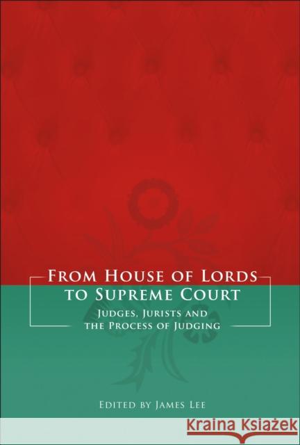 From House of Lords to Supreme Court: Judges, Jurists and the Process of Judging Lee 9781849460811 Hart Publishing (UK) - książka