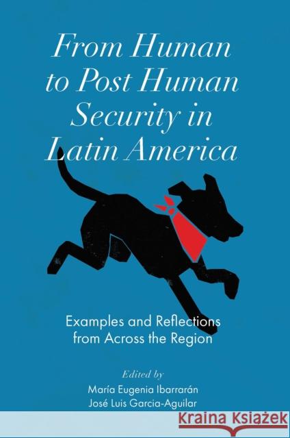 From Human to Post Human Security in Latin America: Examples and Reflections from Across the Region Maria Eugenia Ibarrarán (Universidad Iberoamericana Puebla, Mexico), José Luis Garcia Aguilar (Universidad Iberoamerican 9781800712539 Emerald Publishing Limited - książka