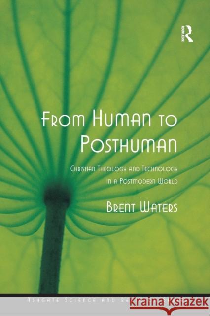 From Human to Posthuman: Christian Theology and Technology in a Postmodern World Waters, Brent 9780754639152 Ashgate Publishing Limited - książka