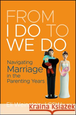 From I Do to We Do: Navigating Marriage in the Parenting Years Eli Weinstein 9781394318698 Jossey-Bass - książka