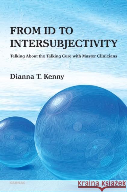 From Id to Intersubjectivity: Talking about the Talking Cure with Master Clinicians  9781780491691 Karnac Books - książka