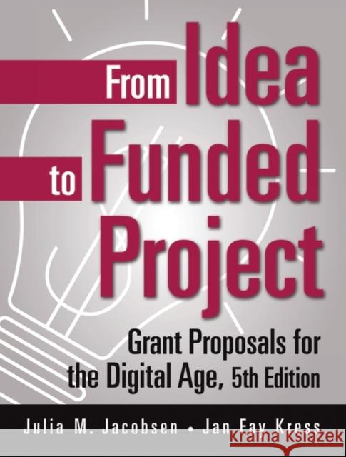 From Idea to Funded Project: Grant Proposals for the Digital Age Jacobsen, Julia M. 9780275990879 Praeger Publishers - książka