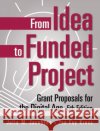 From Idea to Funded Project: Grant Proposals for the Digital Age Jacobsen, Julia M. 9780275990879 Praeger Publishers