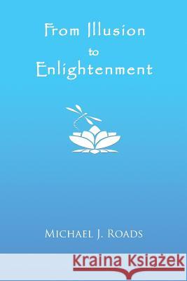 From Illusion to Enlightenment Michael J Roads   9781942497240 Six Degrees Publishing Group, Inc - książka