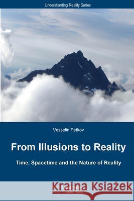 From Illusions to Reality: Time, Spacetime and the Nature of Reality Vesselin Petkov 9781927763001 Minkowski Institute Press - książka