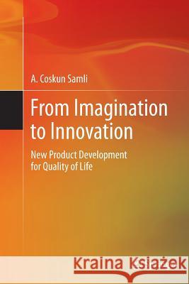 From Imagination to Innovation: New Product Development for Quality of Life Samli, A. Coskun 9781489989659 Springer - książka