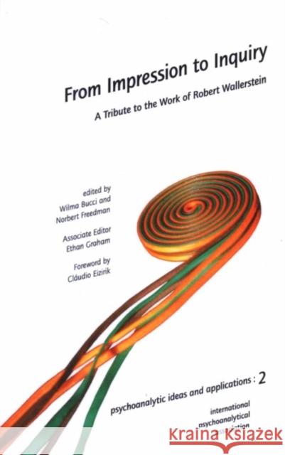 From Impression to Inquiry: A Tribute to the Work of Robert Wallerstein Wilma Bucci Norbert Freedman Cludio Eizirik 9781905888009 Karnac Books - książka