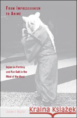 From Impressionism to Anime: Japan as Fantasy and Fan Cult in the Mind of the West Napier, S. 9781403962140  - książka