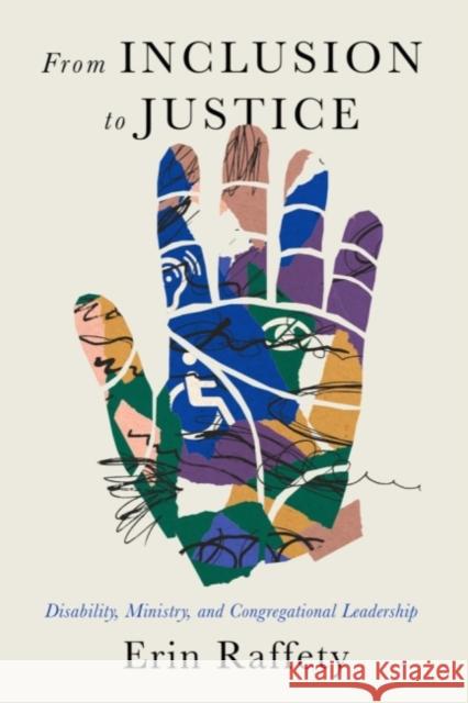 From Inclusion to Justice: Disability, Ministry, and Congregational Leadership Erin Raffety 9781481316941 Baylor University Press - książka