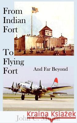 FROM INDIAN FORT TO FLYING FORT -And Far Beyond Mouat, John C. 9781403318404 Authorhouse - książka