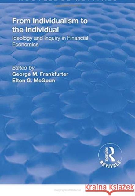 From Individualism to the Individual: Ideology and Inquiry in Financial Economics George M. Frankfurter Elton G. McGoun 9781138731615 Routledge - książka