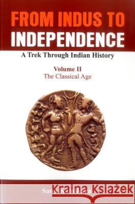 From Indus to Independence: A Trek Through Indian History (Vol II The Classical Age) Kainikara, Sanu 9789385563355 VIJ Books (India) Pty Ltd - książka