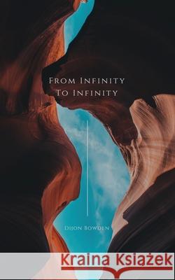 From Infinity to Infinity Volume 1 Dijon Bowden 9781735232829 Dijon's Dimension LLC - książka