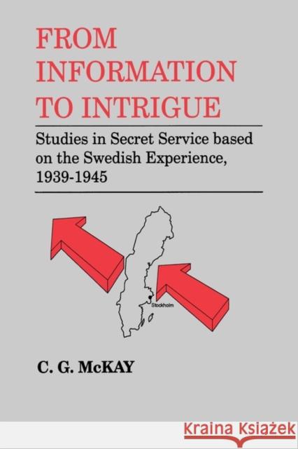 From Information to Intrigue: Studies in Secret Service Based on the Swedish Experience, 1939-1945 McKay, C. G. 9780714634708 Taylor & Francis - książka
