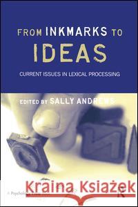 From Inkmarks to Ideas: Current Issues in Lexical Processing Sally Andrews 9781138877559 Psychology Press - książka