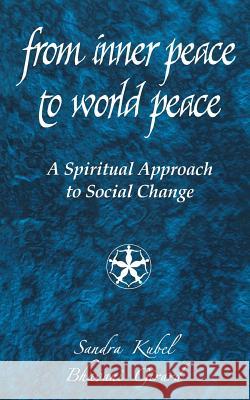 From Inner Peace to World Peace: A Spiritual Approach to Social Change Bhavani Girard Sandra Kubel 9781497356788 Createspace - książka