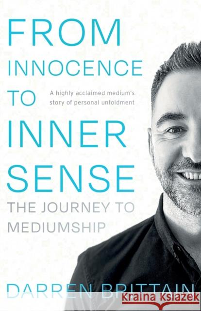 From Innocence to Inner Sense: The Journey to Mediumship Darren Brittain 9781800460829 Troubador Publishing - książka