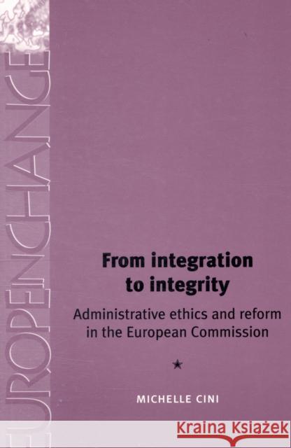 From Integration to Integrity PB: Administrative Ethics and Reform in the European Commission Cini, Michelle 9780719065057 Manchester University Press - książka