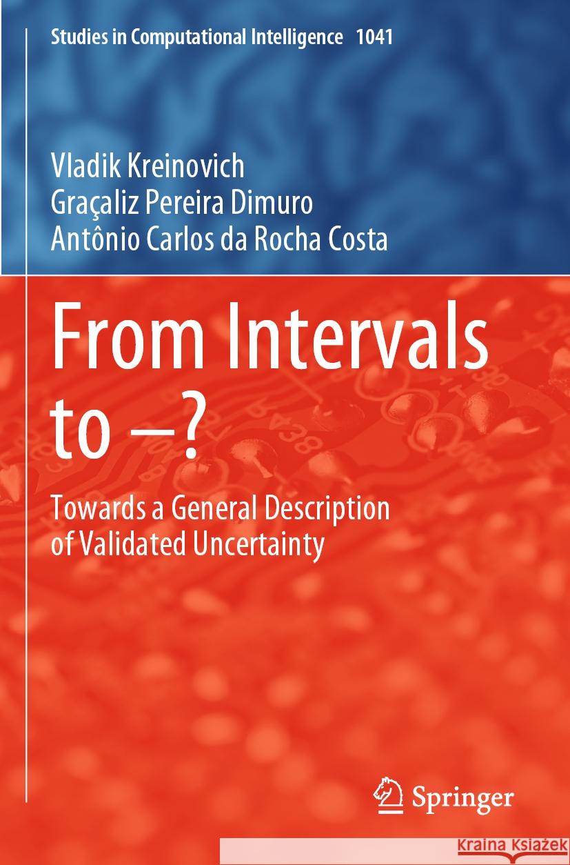 From Intervals to -?: Towards a General Description of Validated Uncertainty Vladik Kreinovich Gra?aliz Pereira Dimuro Ant?nio Carlos D 9783031205712 Springer - książka