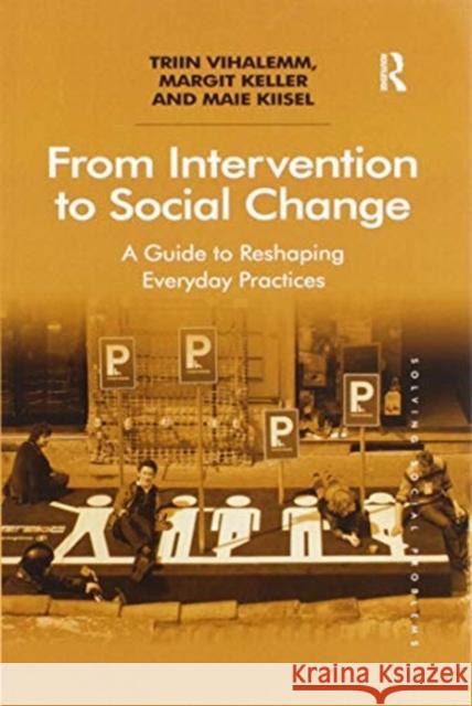 From Intervention to Social Change: A Guide to Reshaping Everyday Practices Triin Vihalemm Margit Keller Maie Kiisel 9780367598495 Routledge - książka