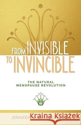 From Invisible To Invincible: The Natural Menopause Revolution Jennifer Harrington 9781925452228 Dean Publishing - książka