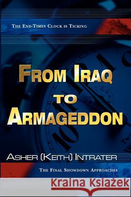 From Iraq to Armageddon: The Final Showdown Approaches Keith Intrater 9780768421866 Destiny Image - książka