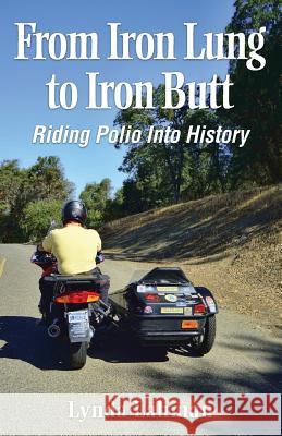 From Iron Lung to Iron Butt: Riding Polio Into History Lynda Lahman 9781499300109 Createspace - książka