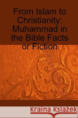 From Islam to Christianity: Muhammad in the Bible Facts or Fiction Abdullahi A 9781409208334 Lulu.com - książka