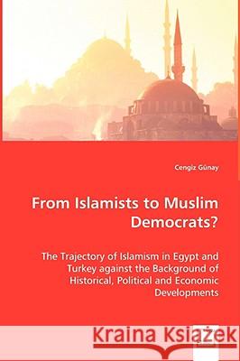 From Islamists to Muslim Democrats? Cengiz Gunay 9783639025033 VDM VERLAG DR. MULLER AKTIENGESELLSCHAFT & CO - książka