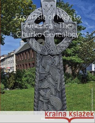 From Isle of Man to America - The Churko Genealogy Muir Diana Muir 9781716214400 Lulu Press - książka