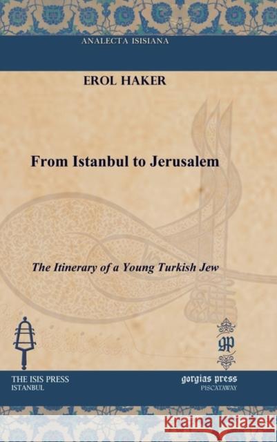 From Istanbul to Jerusalem: The Itinerary of a Young Turkish Jew Erol Haker 9781617190926 Gorgias Press - książka