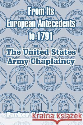 From Its European Antecedents to 1791: The United States Army Chaplaincy Thompson, Parker C. 9781410211262 University Press of the Pacific - książka