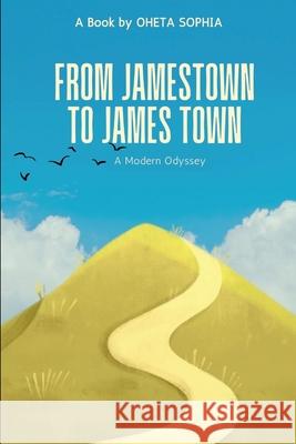 From Jamestown to James Town: A Modern Odyssey Oheta Sophia 9788190944809 OS Pub - książka
