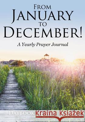 From January to December! a Yearly Prayer Journal Daybook Heaven Books   9781683235897 Daybook Heaven Books - książka