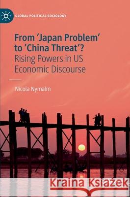 From 'Japan Problem' to 'China Threat'?: Rising Powers in Us Economic Discourse Nymalm, Nicola 9783030449506 Palgrave MacMillan - książka