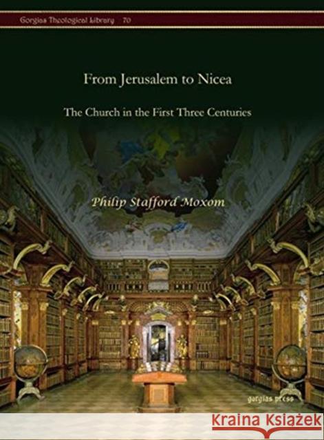 From Jerusalem to Nicea: The Church in the First Three Centuries Philip Stafford Moxom 9781611433548 Gorgias Press - książka