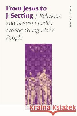 From Jesus to J-Setting: Religious and Sexual Fluidity Among Young Black People Sandra Lynn Barnes 9780820364698 University of Georgia Press - książka