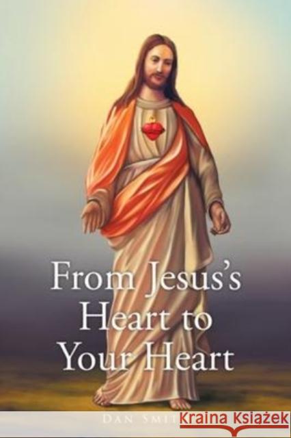 From Jesus's Heart to Your Heart Dan Smith 9781638853107 Covenant Books - książka