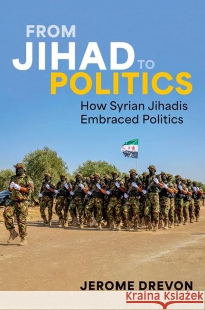 From Jihad to Politics: How Syrian Jihadis Embraced Politics Jerome Drevon 9780197765166 Oxford University Press Inc - książka