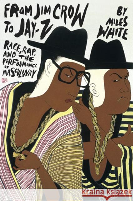 From Jim Crow to Jay-Z: Race, Rap, and the Performance of Masculinity White, Miles 9780252078323 University of Illinois Press - książka