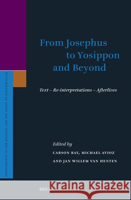 From Josephus to Yosippon and Beyond: Text - Re-Interpretations - Afterlives Carson Bay Michael Avioz Jan Willem Va 9789004693289 Brill - książka