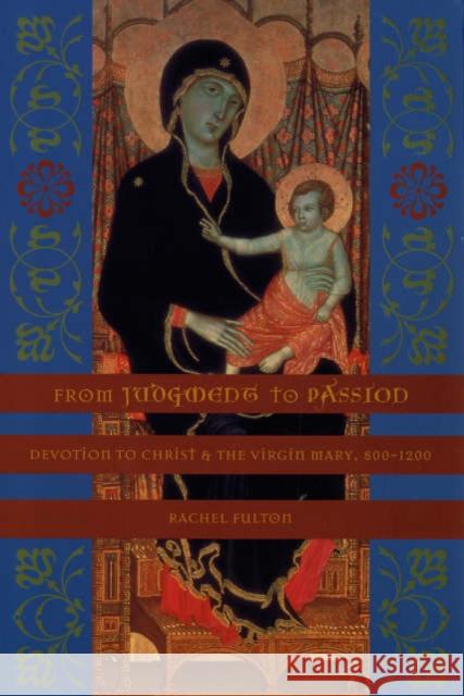 From Judgment to Passion: Devotion to Christ and the Virgin Mary, 800-1200 Brown, Rachel Fulton 9780231125512 Columbia University Press - książka