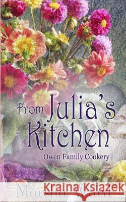 From Julia's Kitchen: Owen Family Cookery Marsha Ward 9780996146333 Westward Books - książka