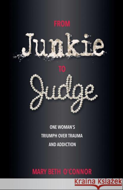 From Junkie to Judge: One Woman's Triumph Over Trauma and Addiction Mary Beth O'Connor 9780757324567 Health Communications - książka