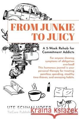 From Junkie to Juicy Ute Schmalhofer 9783982753201 Tiecure Publishing - książka