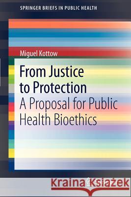 From Justice to Protection: A Proposal for Public Health Bioethics Kottow, Miguel 9781461420255 Springer - książka